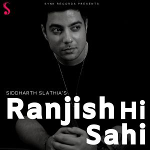 Listen to Ranjish Hi Sahi song with lyrics from Siddharth Slathia