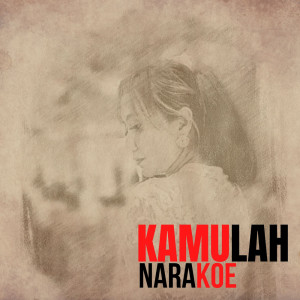 Listen to Kamulah (Explicit) song with lyrics from Narakoe