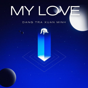 Listen to My Love song with lyrics from Đặng Trà Xuân Minh
