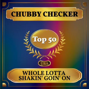 收听Chubby Checker的Whole Lotta Shakin' Goin' On歌词歌曲