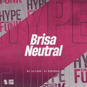Dengarkan lagu Brisa Neutral (Explicit) nyanyian MC Luizinho dengan lirik