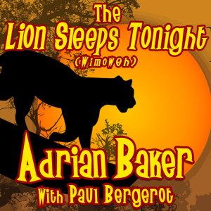 Listen to The Lion Sleeps Tonight (Wimoweh) [feat. Paul Bergerot] song with lyrics from Adrian Baker