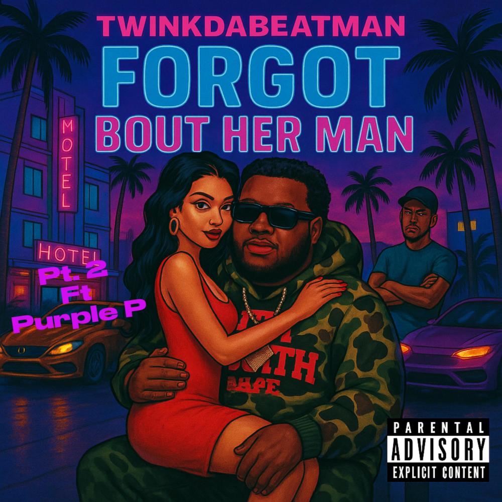 Forgot bout her man Pt. 2 (feat. Twinkdabeatman & Purple P) (Explicit)