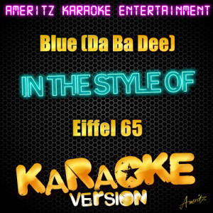 收聽Ameritz Karaoke Entertainment的Blue (Da Ba Dee) [In the Style of Eiffel 65] [Karaoke Version]歌詞歌曲