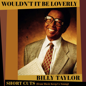 Billy Taylor的專輯Wouldn't It Be Loverly (Short Cut)