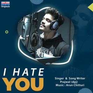 Dengarkan I Hate You lagu dari Prajwal dengan lirik