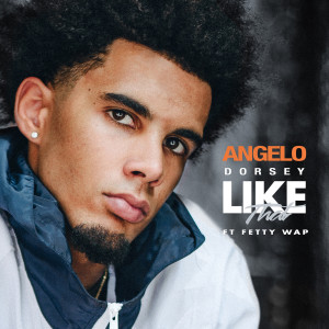 收聽Angelo Dorsey的Like That (feat. Fetty Wap)歌詞歌曲
