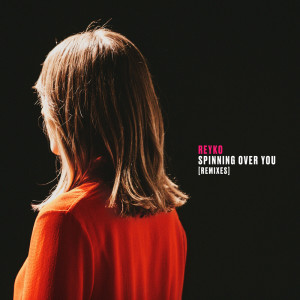 收聽Reyko的Spinning Over You (Burak Yeter Remix)歌詞歌曲