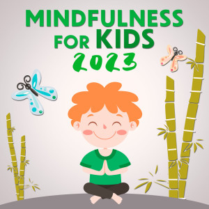 Mindfulness for Kids 2023 (Children's Music for Meditation and Calming Yogis, Nature Sound Relaxation)