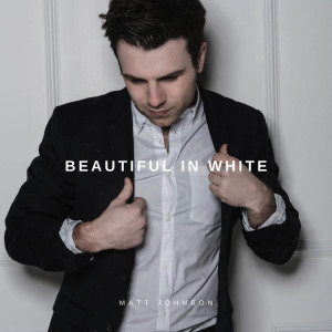 ดาวน์โหลดและฟังเพลง Beautiful In White พร้อมเนื้อเพลงจาก Matt Johnson