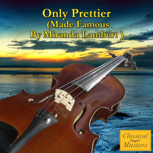 Only Prettier (Made Famous by Miranda Lambert)