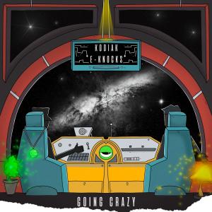 Dengarkan lagu GOING CRAZY nyanyian Kodiak dengan lirik