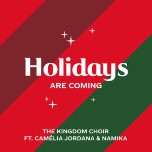 收聽The Kingdom Choir的Holidays Are Coming (from the Coca-Cola Campaign)歌詞歌曲