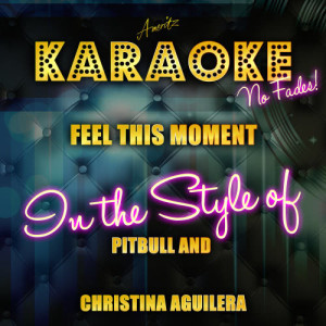 收聽Ameritz Top Tracks的Feel This Moment (In the Style of Pitbull and Christina Aguilera) [Karaoke Versoin]歌詞歌曲