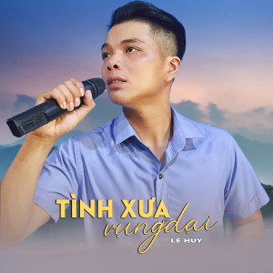 Listen to Tình Xưa Vụng Dại song with lyrics from Le Huy