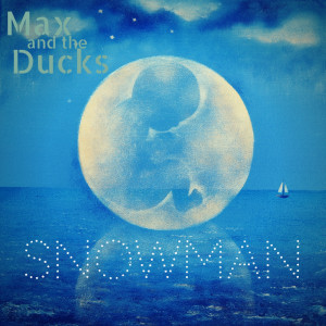 收聽Max and the Ducks的Snowman (Radio Edit)歌詞歌曲
