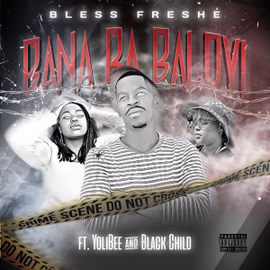 收听Bless Freshe的Bana Ba Baloyi (Explicit)歌词歌曲