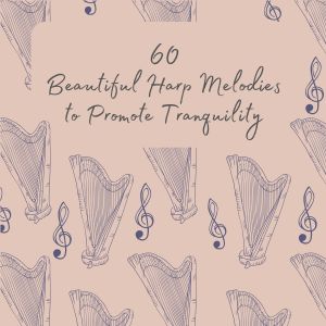 Album 60 Beautiful Harp Melodies to Promote Tranquility oleh Relaxing Classical Music