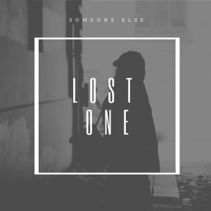 Dengarkan lagu Lost One nyanyian Someone Else dengan lirik