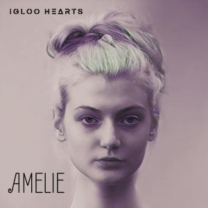 ดาวน์โหลดและฟังเพลง Amelie พร้อมเนื้อเพลงจาก Igloo Hearts