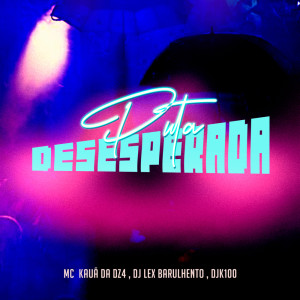 Dengarkan lagu PUTA DESESPERADA (Explicit) nyanyian Dj Lex Barulhento dengan lirik