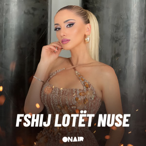 ดาวน์โหลดและฟังเพลง Fshij lotet nuse พร้อมเนื้อเพลงจาก Gresa Behluli