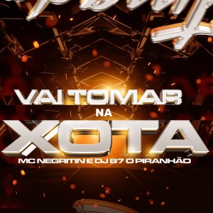 Listen to VAI TOMAR NA XOTA (Explicit) song with lyrics from Dj B7 o Piranhão