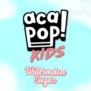 Dengarkan Watermelon Sugar lagu dari Acapop! KIDS dengan lirik