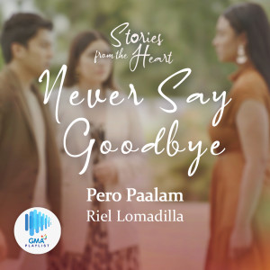Listen to Pero Paalam (Original soundtrack from "Stories from the Heart: Never Say Goodbye" theme) song with lyrics from Muriel Lomadilla