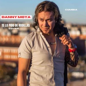 收听Danny Moya的Te Lo Pido de Rodillas (COVER)歌词歌曲
