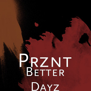 Dengarkan lagu Better Dayz (Explicit) nyanyian Prznt dengan lirik