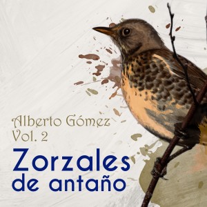 อัลบัม Zorzales de Antaño / Alberto Gomez Vol. 2 ศิลปิน Alberto Gómez y Su Orquesta