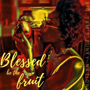 อัลบัม Blessed be the Fruit ศิลปิน Big Sam's Funky Nation