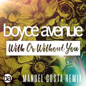 收听Boyce Avenue的With or Without You (Manuel Costa Remix)歌词歌曲
