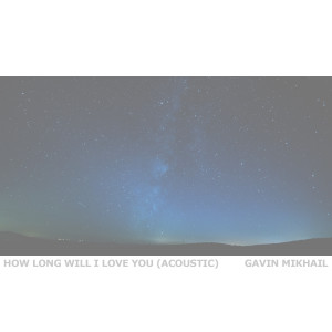ดาวน์โหลดและฟังเพลง How Long Will I Love You (Acoustic) พร้อมเนื้อเพลงจาก Gavin Mikhail