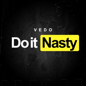 收聽VEDO的Do It Nasty歌詞歌曲