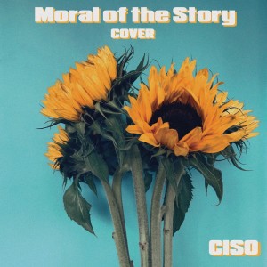 ดาวน์โหลดและฟังเพลง Moral of the Story (Cover) พร้อมเนื้อเพลงจาก Ciso
