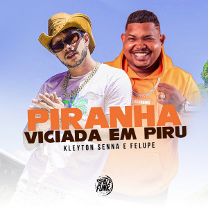 ดาวน์โหลดและฟังเพลง Piranha Viciada em Piru พร้อมเนื้อเพลงจาก Kleyton Senna