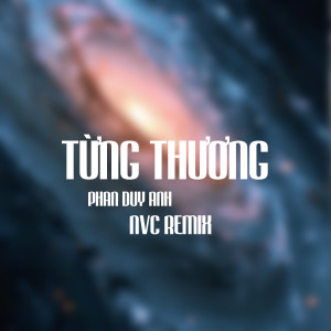Listen to Từng Thương (Nvc Remix Instrumental) song with lyrics from Phan Duy Anh