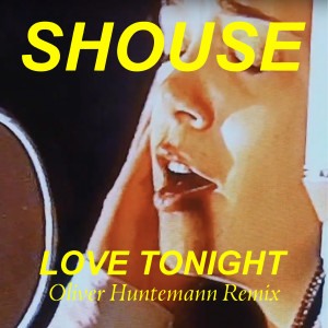 收聽SHOUSE的Love Tonight (Oliver Huntemann Remix)歌詞歌曲