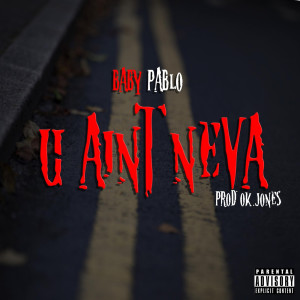 Listen to U Ain’t Neva (Explicit) song with lyrics from Baby Pablo