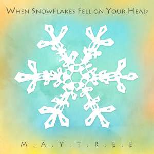 Album When Snowflakes Fell On Your Head from Maytree