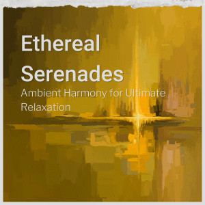 อัลบัม Ethereal Serenades: Ambient Harmony for Ultimate Relaxation ศิลปิน Relaxing and Calming