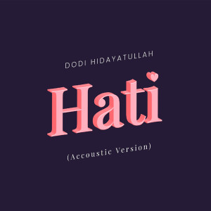ดาวน์โหลดและฟังเพลง Hati (Acoustic Version) พร้อมเนื้อเพลงจาก Dodi Hidayatullah