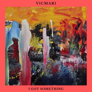 收聽Vicmari的I Got Something歌詞歌曲