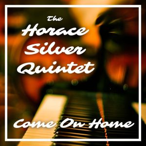 The Horace Silver Quintet的專輯Come On Home