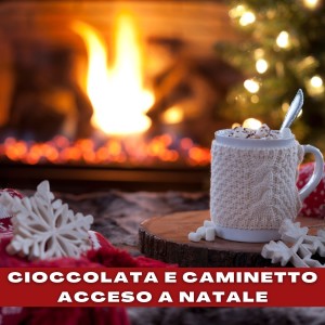 Various  Artists的專輯Cioccolata E Caminetto Acceso a Natale