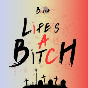 Borna的專輯Life's a Bitch (Explicit)