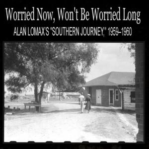 Various Artists的專輯Worried Now, Won't Be Worried Long: Alan Lomax’s "Southern Journey," 1959–1960