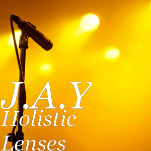 收听J.A.Y的Holistic Lenses (Explicit)歌词歌曲